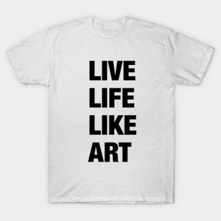 Live Life Like Art (light) T-Shirt